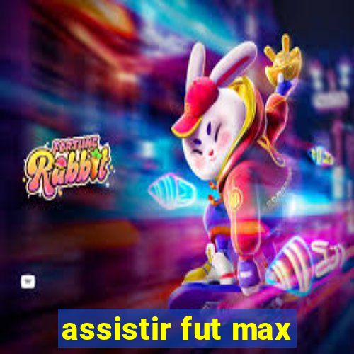 assistir fut max